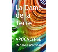 La Dame de la Terre: APOCALYPSE (LA DAME DE LA TERRE *Apocalypse et Révélations.)