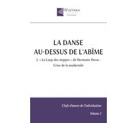 La Danse au-dessus de l'abîme: 2. « Le Loup des steppes » de Hermann Hesse : Crise de la modernité (Chefs-d'œuvre de l'individuation)