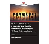La danse comme moyen d'approche des réfugiés mineurs non accompagnés victimes de traumatismes: En mettant particulièrement l'accent sur le travail relationnel et l'inclusion