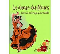 La danse des fleurs: Livre de coloriage pour adulte