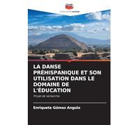 LA DANSE PRÉHISPANIQUE ET SON UTILISATION DANS LE DOMAINE DE L'ÉDUCATION: Projet de recherche