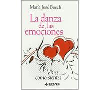 La danza de las emociones: Vives como sientes (Psicología y Autoayuda)