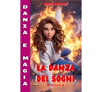 La Danza dei Sogni: Libro di Avventura Fantasy Mystery per Ragazzi 10-14 anni, dove i problemi adolescenziali si affrontano in un modo diverso