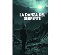 LA DANZA DEL SERPENTE (Italian Edition Murder Mystery): Un thriller psicologico tra i segreti dell’Aspromonte e i riti oscuri della Calabria antica ... of Secrets, Shadows, and the Human Soul)