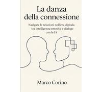 La danza della connessione: Navigare le relazioni nell’era digitale, tra intelligenza emotiva e dialogo con le IA