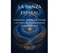 LA DANZA ESPIRAL: Coherencia, Inteligencia Vincular y el Futuro de Tu Organización en la Era de la IA