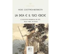 La dea e il suo eroe. Le religioni matriarcali nei miti, nelle fiabe, in poesia (Civette di Venexia)