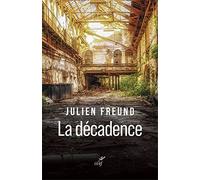LA DECADENCE: Histoire sociologique et philosophique d'une catégorie de l'expérience humaine