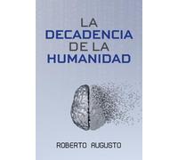 LA DECADENCIA DE LA HUMANIDAD: Cuando la inteligencia artificial nos reemplace