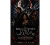 LA DECIMOTERCERA LUNA DE VAL-CENDRE: Un romance gótico de hombres lobo sobre dos vínculos, juramentos rotos y una maldición enterrada