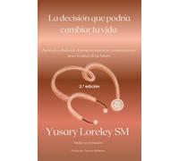 La decisión que podría cambiar tu vida: Aprende a disfrutar el presente mientras construyes con amor la salud de tu futuro