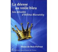 La déesse au voile bleu - Isis dévoilée d'Héléna Blavatsky: Isis dévoilée d'Helena Blavatsky