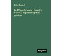 La défense de Longwy devant le Conseil d'énquête et l'opinion publique