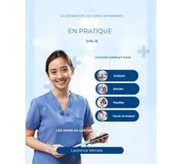 La Démarche de Soins Infirmiers en Pratique (vol.3): Le guide complet pour analyser, décider, planifier, tracer et évaluer les soins au quotidien