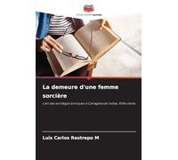 La demeure d'une femme sorcière: L'art des sortilèges érotiques à Cartagena de Indias, XVIIe siècle