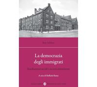 La democrazia degli immigrati. Insediamenti sociali e società statunitense (Biblioteca di testi e studi)