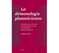 La démonologie platonicienne: Histoire de la Notion de Daimōn de Platon Aux Derniers Néoplatoniciens: 128 (Philosophia Antiqua)