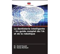 La dentisterie intelligente: Un guide complet de l'IA et de la robotique