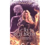La dépendance: Fantasy urbaine • Secrets de famille, pouvoirs, destinée: 6 (Les secrets du Roi brisé)