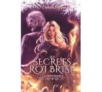 La dépendance: Fantasy urbaine • Secrets de famille, pouvoirs et destinée (Les secrets du Roi brisé)