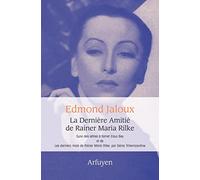 La Dernière Amitié de Rainer Maria Rilke: suivi des lettres à Nimet Eloui Bey et de Les derniers mois de Rainer Maria Rilke de Genia Tchernoswitow