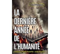 La Dernière Année de l’Humanité: Comment le Monde Prend Fin - et Qui Survivra
