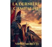 La Dernière Campagne : Un roman sur la naissance de l’Empire romain (La Naissance de Rome)
