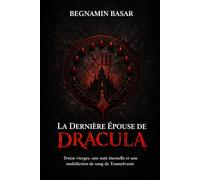 LA DERNIÈRE ÉPOUSE DE DRACULA: Treize vierges, une nuit éternelle et une malédiction de sang de Transylvanie