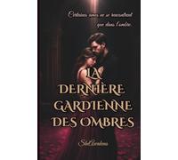 La Dernière Gardienne des Ombres: Certaines âmes ne se rencontrent que dans l’ombre.
