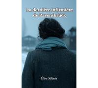 La dernière infirmière de Ravensbrück: Celles qui guérissent dans l’enfer paient le prix du silence - Un roman bouleversant inspiré de faits réels