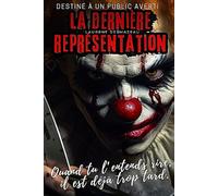 LA DERNIÈRE REPRÉSENTATION: Un thriller psychologique terrifiant où le passé refuse de mourir. (Livres de Noël / Contes pour les tout-petits / Romance, Drame et Thriller, livres de cuisine)