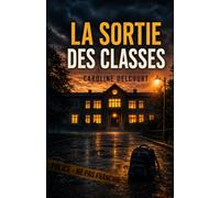 La Dernière Sortie des Classes: Une enquête addictive qui vous entraînera dans une course contre la montre où chaque détail peut changer le destin d’un enfant.