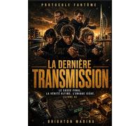 La dernière transmission: Le casse final. La vérité ultime. L'unique issue. (Livre 4) (Protocole Fantôme)
