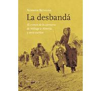 LA DESBANDA Y OTROS ESCRITOS: El crimen de la carretera de Málaga a Almería y otros escritos: 64 (No Ficción)