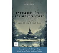 La descripción de las islas del Norte: 1ª reescritura integral en español moderno de la crónica: "Gesta Hammaburgensis Ecclesiae Pontificum" de Adán de Bremen. (Gran Norte)