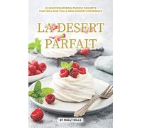 La Desert Parfait: 25 Mouthwatering French Desserts that will give you a New Dessert Experience