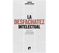 La desfachatez intelectual: Escritores e intelectuales ante la política