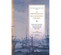 La Desintegracion de La Economia Colonial: Comercio y Moneda En El Interior del Espacio Colonial, 1800-1860