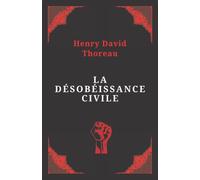 La désobéissance civile | Henry David Thoreau: Texte intégral (Annoté d'une biographie)