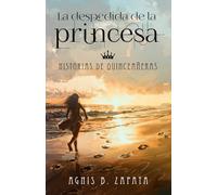 La despedida de la princesa: Historias de quinceañeras