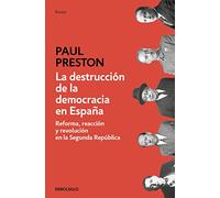 La destruccion de la democracia en Espana: Reforma, reacción y revolución en la Segunda República (Ensayo | Historia)