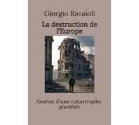 La destruction de l’Europe: Genèse d’une catastrophe planifiée