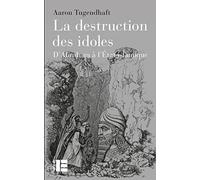 La destruction des idoles: D'Abraham à l'État islamique