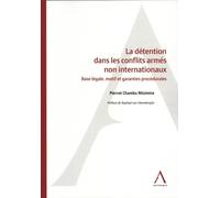 La détention dans les conflits armés non internationaux: Base légale, motif et garanties procédurales