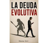 LA DEUDA EVOLUTIVA: Por qué cada comodidad que inventamos nos cobra un precio que todavía no terminamos de entender