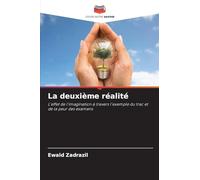 La deuxième réalité: L'effet de l'imagination à travers l'exemple du trac et de la peur des examens