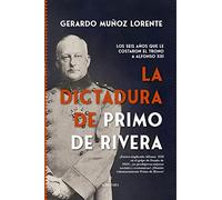 La dictadura de Primo de Rivera: Los seis años que le costaron el trono a Alfonso XII (Historia)