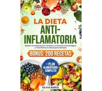 La Dieta Antiinflamatoria: Reduce la Inflamación, Fortalece el Sistema Inmunológico y Transforma tu Salud para Siempre. BONUS: 200 Recetas + Plan Alimentario Completo
