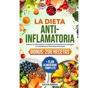 La Dieta Antiinflamatoria: Reduce la Inflamación, Fortalece el Sistema Inmunológico y Transforma tu Salud para Siempre. BONUS: 200 Recetas + Plan Alimentario Completo