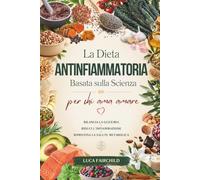 La Dieta Antinfiammatoria Basata sulla Scienza per chi Ama Amare: Bilancia la Glicemia - Riduci l’Infiammazione - Ripristina la Salute Metabolica